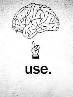 Use your brain which u have