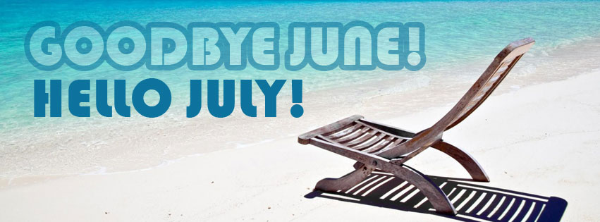 Goodbye june, hello july 