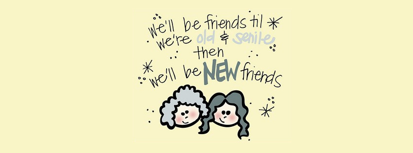 We will be friends till we are old