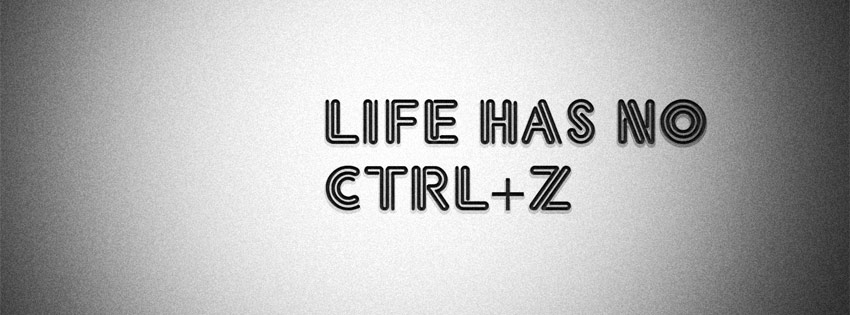 Life has no ctrl+z