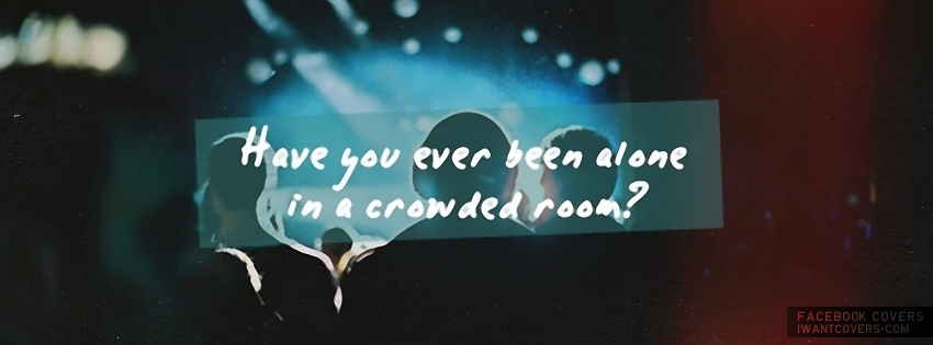 Alone in a crowded room 