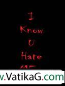 I know u hate me