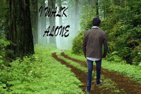 I walk alone